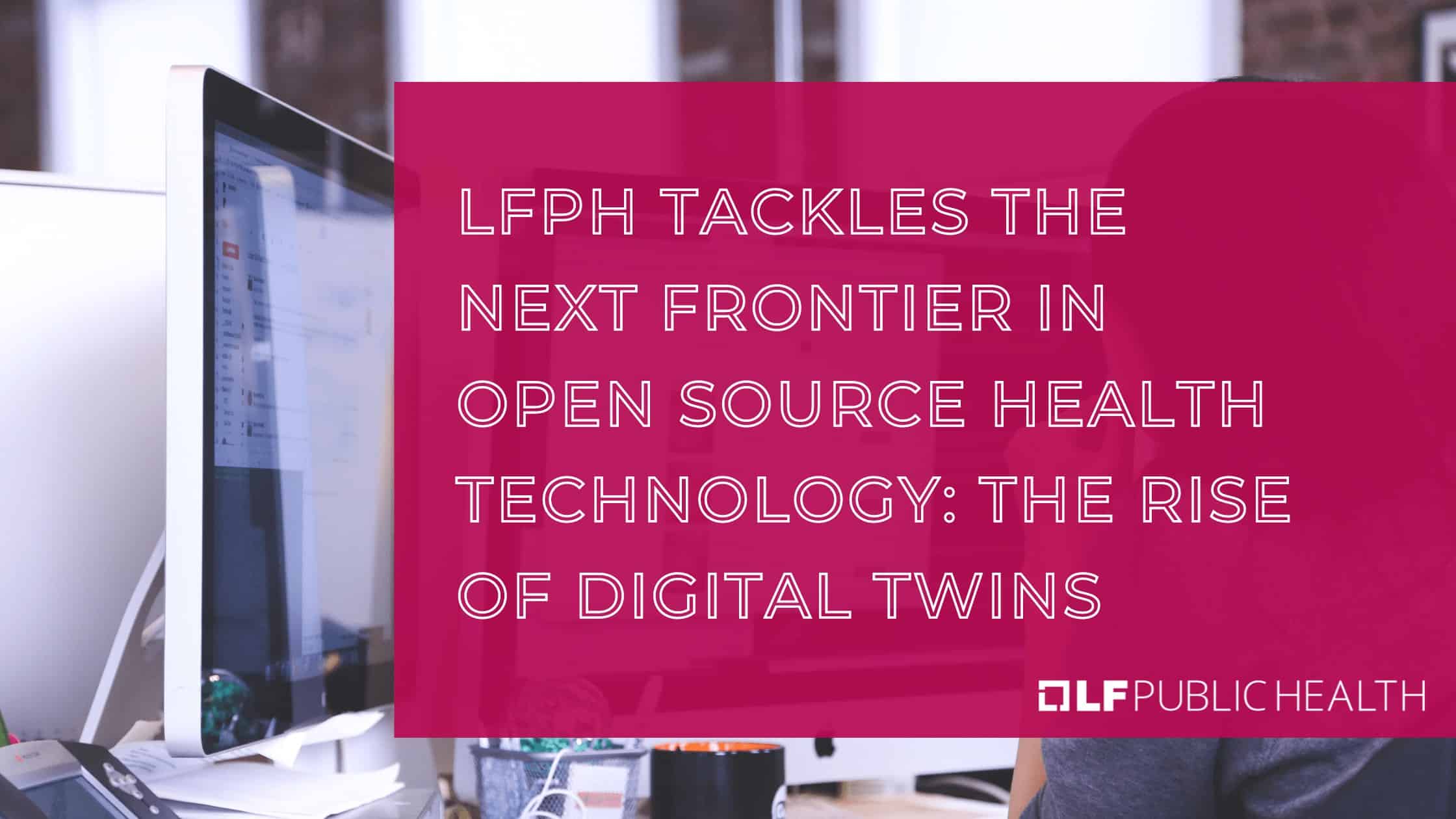 LFPH tackles the next frontier in Open Source Health Technology